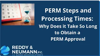 PERM Steps and Processing Times: Why Does it Take So Long to Obtain a PERM Approval