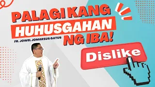 *SOBRANG TOTOO* PALAGI KANG HUHUSGAHAN NG IBA II INSPIRING HOMILY II FR. JOWEL JOMARSUS GATUS