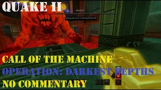 OPERATION: DARKEST DEPTHS - Quake 2: Call Of The Machine (Walkthrough - No Commentary)