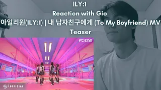 ILY:1 Reaction with Gio 아일리원(ILY:1) | 내 남자친구에게 (To My Boyfriend) MV Teaser