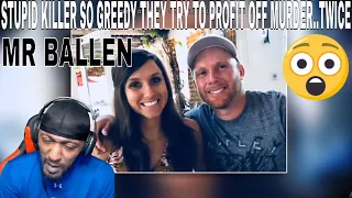 SHE DID WHAT?? | MR BALLEN - STUPID KILLER SO GREEDY THEY TRY TO PROFIT OFF MURDER..TWICE (REACTION)