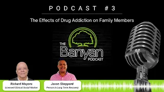 The Effects of Drug Addiction On Family Members | The Banyan Podcast | EP 3