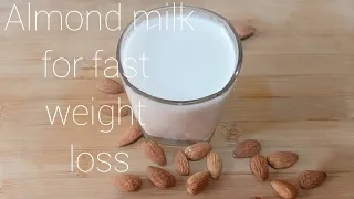Almond Milk For Weightloss/ Almond Milk for quick weightloss.almond milk recipe-tastyjet