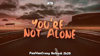 ATB - You're Not Alone (PaulVanCrazy Refresh 2k20)