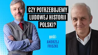 Czy potrzebujemy ludowej historii Polski? | Andrzej Friszke