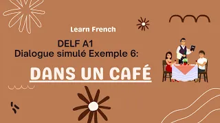 Dialogue -Dans un café  |  Beginners French Conversation | DELF A1 , A2 Production Orale .