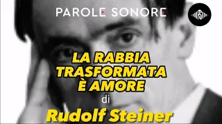 Rudolf Steiner - LA RABBIA TRASFORMATA E' AMORE - Parole Sonore