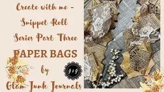 Create with me - Snippet Roll Series - Part Three  - Paper Bags