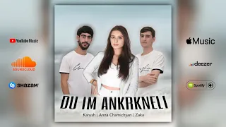 Karush / Anna Chamichyan / Zaka - DU IM ANKRKNELI (Official Audio) 2022