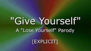 [EXPLICIT] "Give Yourself" ("Lose Yourself") PARODY