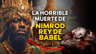 ASÍ MURIÓ NIMROD: El rey que construyó la torre de Babel (El primer anticristo)