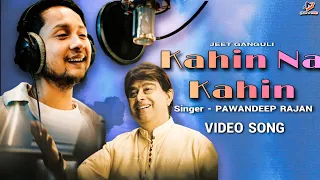 Kahin Na Kahin | Pawandeep Rajan New Song | Jeet Ganguly | Pawandeep and Arunita Latest Update