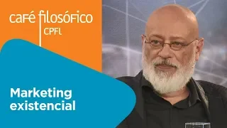 Marketing existencial | Luiz Felipe Pondé