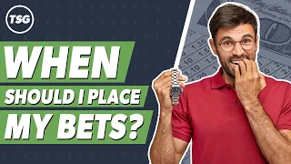 When Should I Place My Bets? - 5 Tips for Timing Bets Perfectly