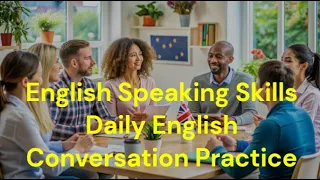 English Speaking Skills Daily English Conversation Practice