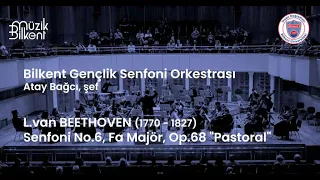 Bilkent Gençlik Senfoni Orkestrası - Beethoven - Senfoni No.6, Fa Majör, Op.68 "Pastoral"