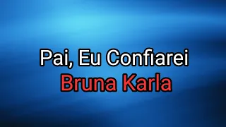 Bruna Karla - Pai, Eu Confiarei (PLAYBACK OFICIAL) Letra