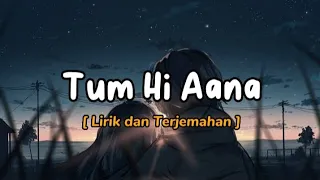 Tum Hi Aana || Lirik dan Terjemahannya