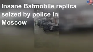 Insane Batmobile replica seized by police in Moscow