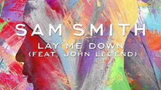 Lay Me Down- Sam Smith (feat. John Legend) AUDIO