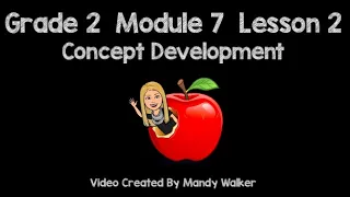 Grade 2 Module 7 Lesson 2 Concept Development NEW