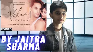 Veham Song: Armaan Malik| Asim Riaz Sakshi Malik |Manan Bhardwaj | Rashmi Virag |Cover Jaitra Sharma