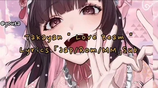 Takayan " Love Beam " Lyrics 「Jap/Rom/MM」Sub