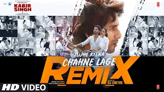 Remix: Tujhe Kitna Chahne Lage | Kabir Singh | Mithoon, Arijit Singh | Shahid K,Kiara A | DJ Chetas