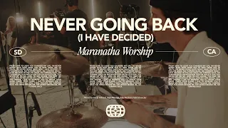 Never Going Back (I Have Decided) - Maranatha Worship | Live