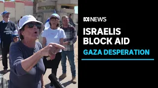 Israeli protesters block aid deliveries to starving Palestinians in Gaza | ABC News