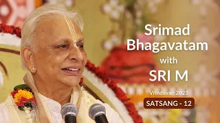 Srimad Bhagavatam - Satsang 12 | Sri M | English | Vrindavan 2023