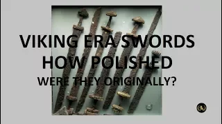 Viking Era Swords - How Polished Were They?