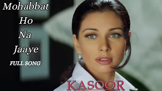 Mohabbat Ho Na Jaaye (Full 4K Video Song) | Kumar Sanu | Alka Yagnik | Kasoor Movie | DilSeDhun