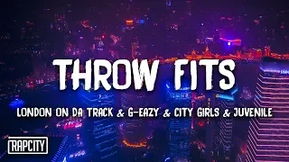 London On Da Track, G-Eazy - Throw Fits ft. City Girls, Juvenile (Lyrics)