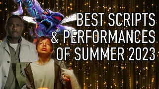 Best Performances & Scripts of Summer 2023