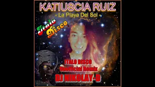 KATIUSCIA RUIZ - La Playa Del Sol (DJ NIKOLAY-D ITALO DISCO Unofficial Remix 2019)