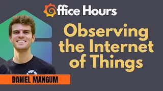 Observing the Internet of Things (Grafana Office Hours #08)