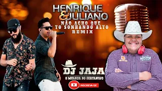 Não acho que tô sonhando alto - compensa me amar - Henrique e Juliano - remix DJ jaja lançamento