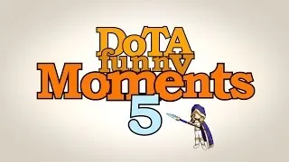 DotA Fun | Funny Moments volume 5
