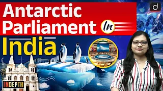 Antarctic Parliament Meets in Kochi | UPSC | Indepth | Drishti IAS English