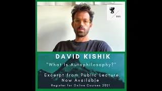 “Excerpt from David Kishik’s Workshop on Autophilosophy”