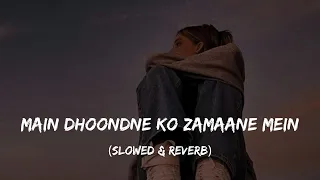 Main Dhoondne Ko Zamaane Mein - Slowed + Reverb | Arijit Singh | Heartless | Slowed & Reverb