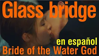 Glass bridge - Bride of the Water God (subtitulada)