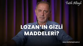 Fatih Altaylı yorumluyor: Lozan'ın gizli maddeleri!