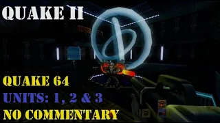 QUAKE II 64 - UNITS 1, 2 & 3 (Walkthrough - No Commentary)
