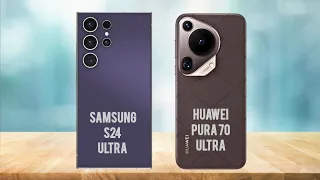 Samsung S24 Ultra Vs Huawei Pura 70 Ultra | Which is Best for You? #phonecomparison