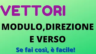 VETTORI: come si calcola il modulo, la direzione  e il verso?