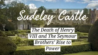 The Death of Henry VIII and the Rise to Power of the Seymour Brothers- SUDELEY CASTLE England