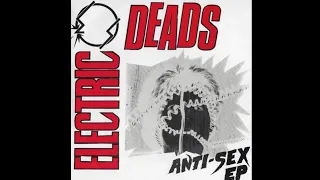 Electric Deads - Anti-Sex (1982) Full EP