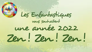 ZEN ! ZEN ! ZEN ! - Les Enfantastiques vous souhaitent une année 2022 TRÉS ZEN !